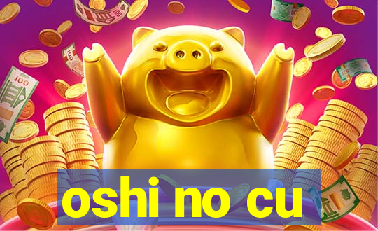 oshi no cu